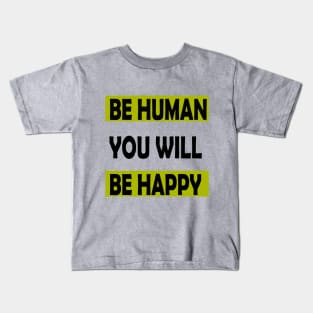 Be Human You will Be Happy Kids T-Shirt